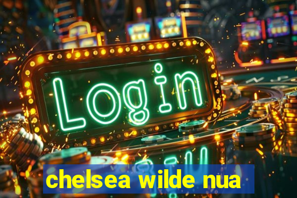 chelsea wilde nua