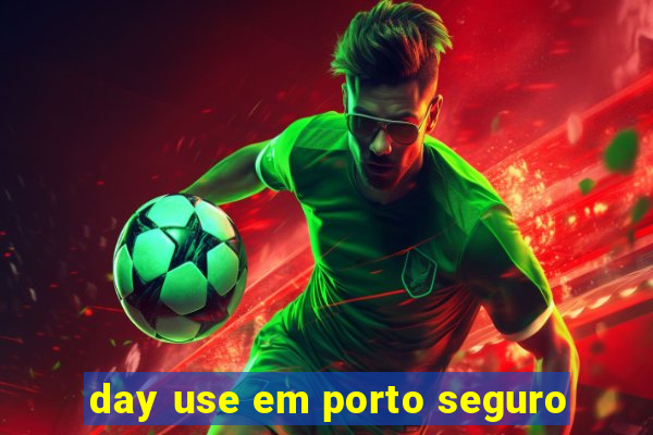 day use em porto seguro