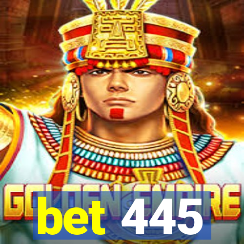 bet 445