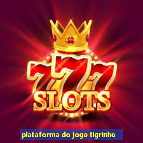 plataforma do jogo tigrinho