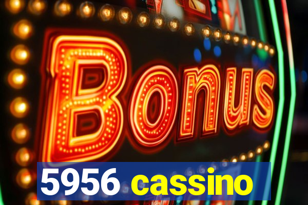 5956 cassino