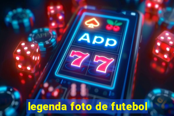 legenda foto de futebol