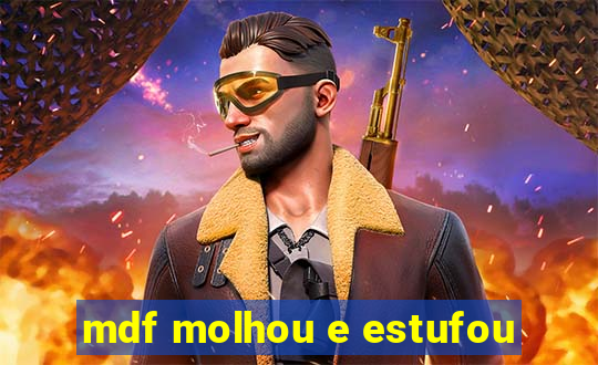 mdf molhou e estufou
