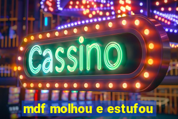 mdf molhou e estufou