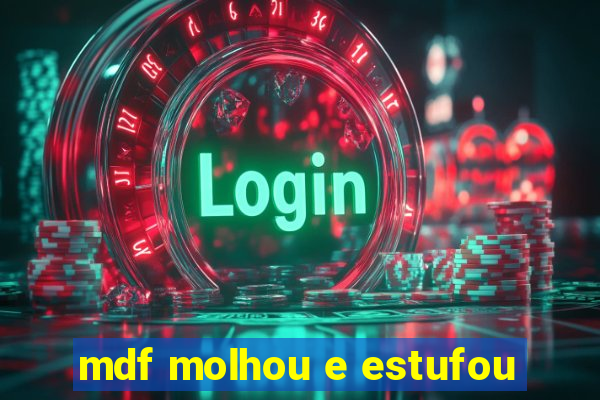 mdf molhou e estufou