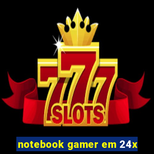 notebook gamer em 24x