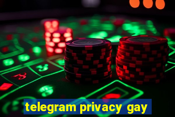 telegram privacy gay