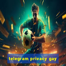 telegram privacy gay