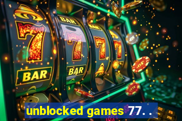 unblocked games 77. .