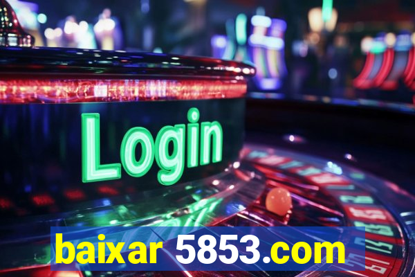 baixar 5853.com
