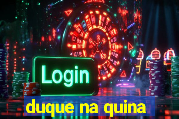 duque na quina