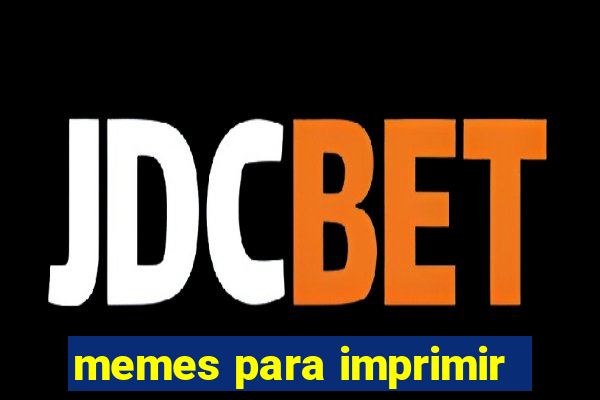 memes para imprimir