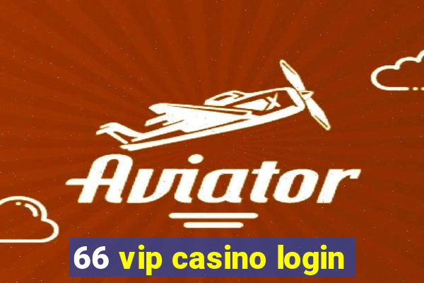 66 vip casino login