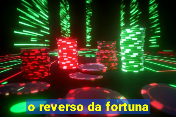 o reverso da fortuna