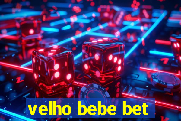 velho bebe bet