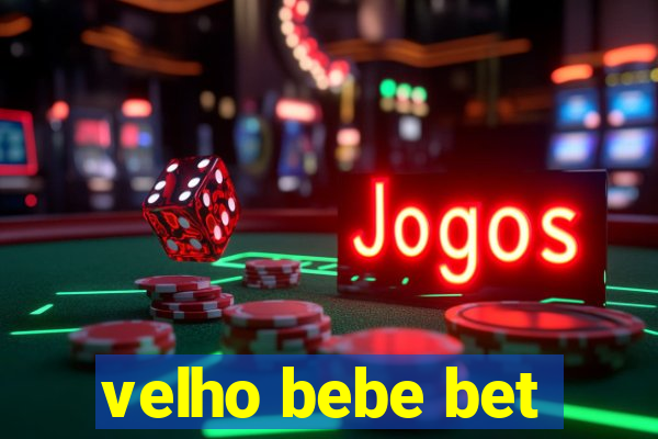 velho bebe bet