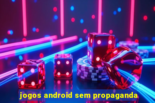 jogos android sem propaganda
