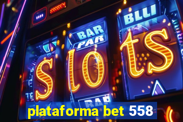 plataforma bet 558