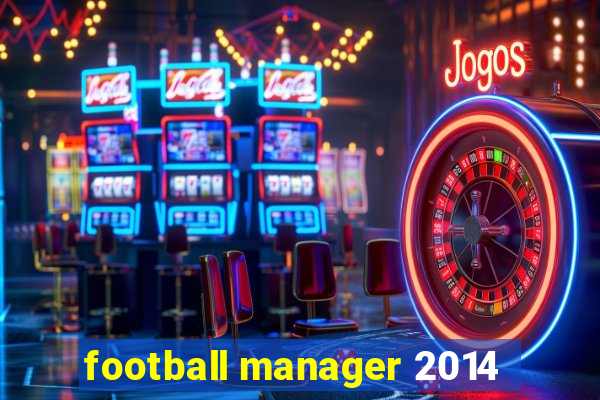 football manager 2014