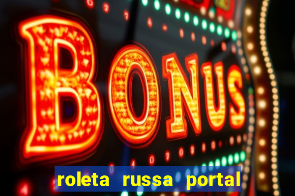 roleta russa portal do zacarias