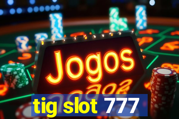 tig slot 777