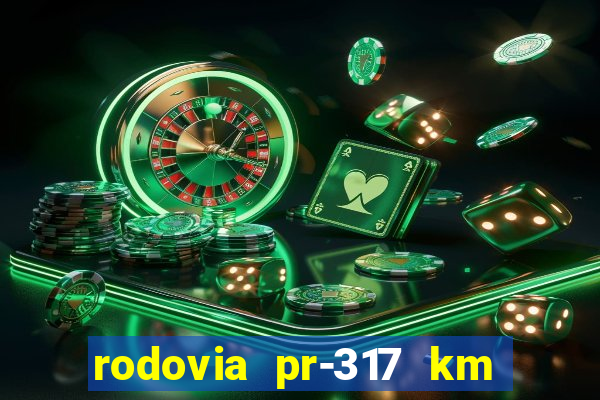 rodovia pr-317 km 155 0m sentido cresc