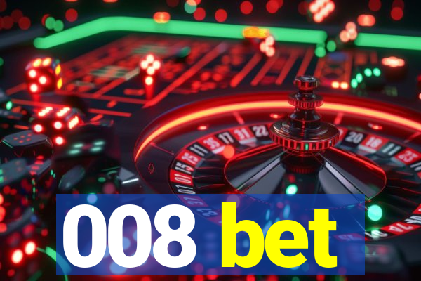 008 bet