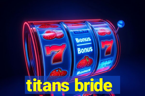 titans bride