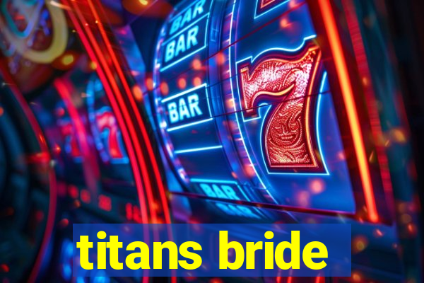 titans bride