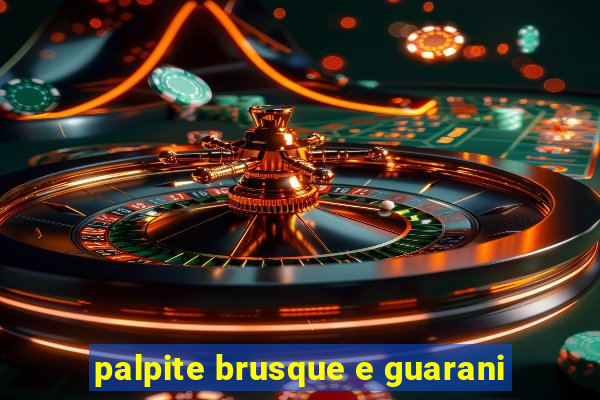 palpite brusque e guarani