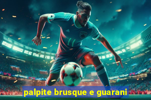 palpite brusque e guarani