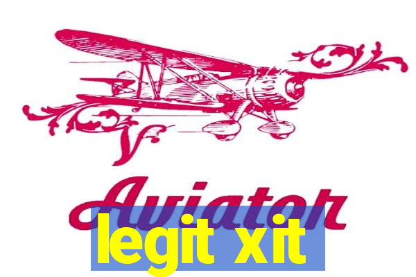 legit xit