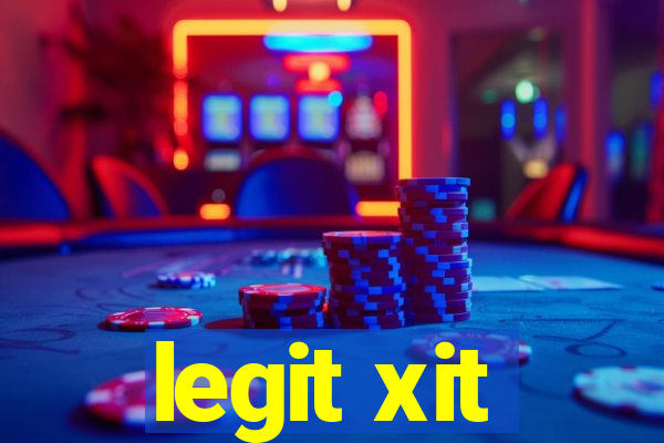 legit xit