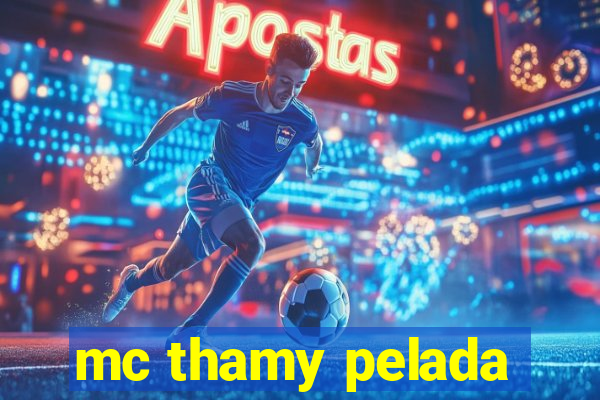 mc thamy pelada