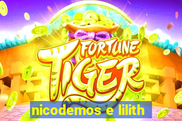 nicodemos e lilith