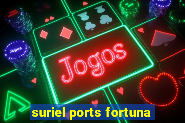 suriel ports fortuna