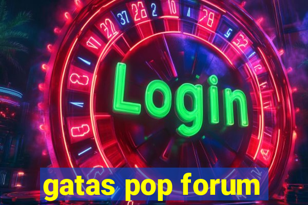 gatas pop forum