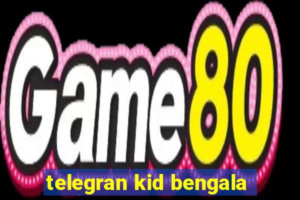 telegran kid bengala