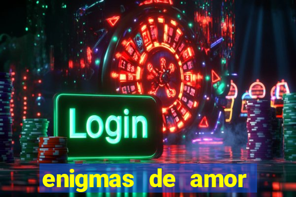 enigmas de amor para decifrar