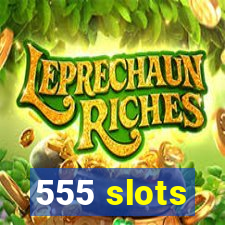 555 slots