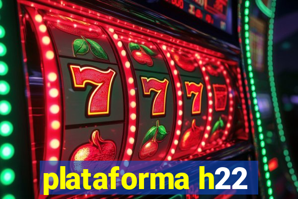 plataforma h22