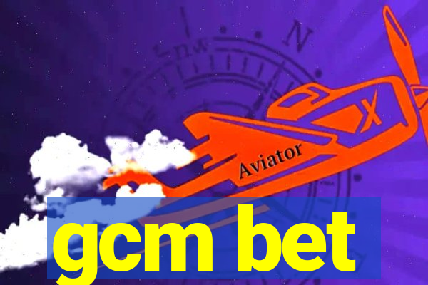 gcm bet