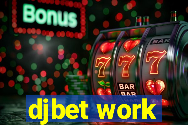 djbet work