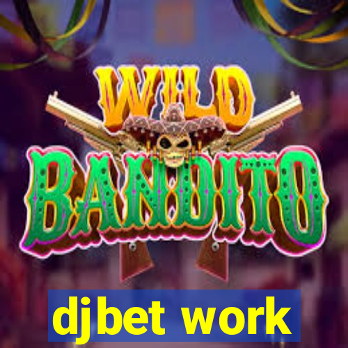djbet work