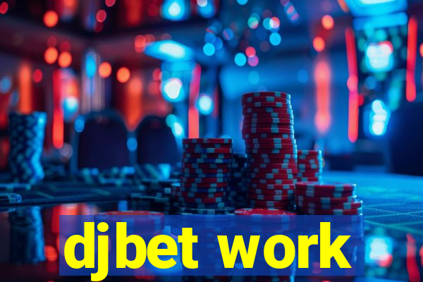djbet work