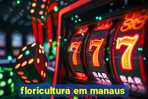 floricultura em manaus