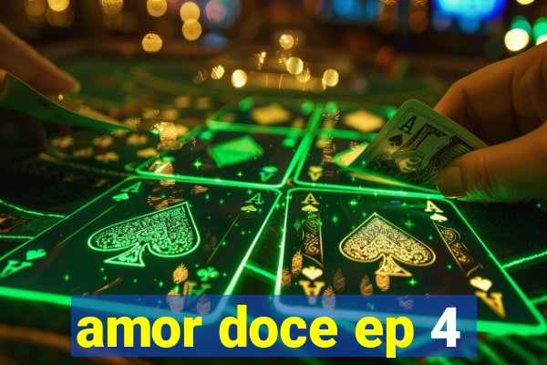 amor doce ep 4