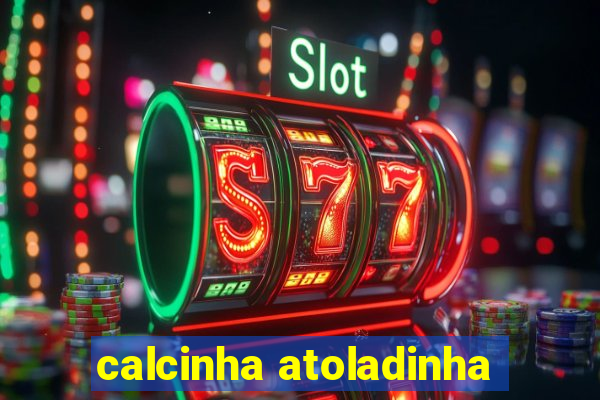 calcinha atoladinha