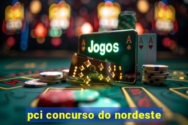 pci concurso do nordeste