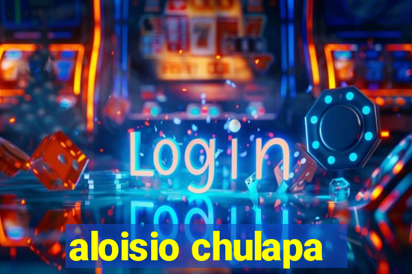 aloisio chulapa